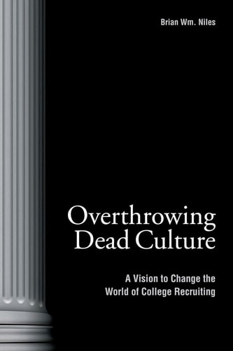 Overthrowing Dead Culture A Vision to Change the World of College Recruiting