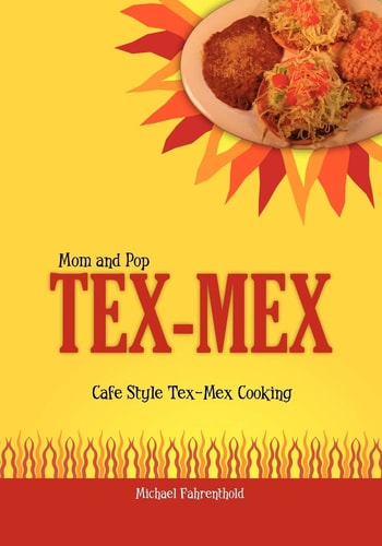 Mom and Pop Tex-Mex Cafe Style Tex-Mex Cooking