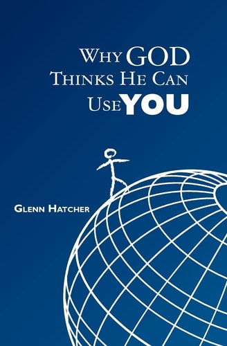 Why God Thinks He Can Use You