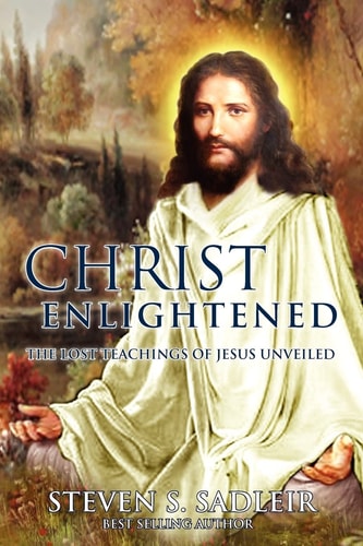 Christ Enlightened The Lost Teachings of Jesus Unveiled