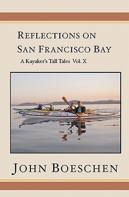 Reflections on San Francisco Bay A Kayaker's Tall Tales, Volume 10