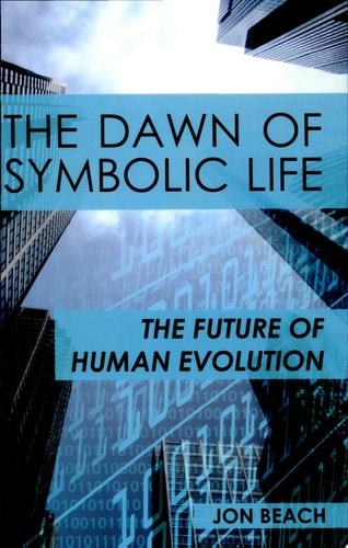 The Dawn of Symbolic Life The Future of Human Evolution