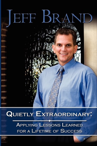 Quietly Extraordinary The Jeff Brand Story