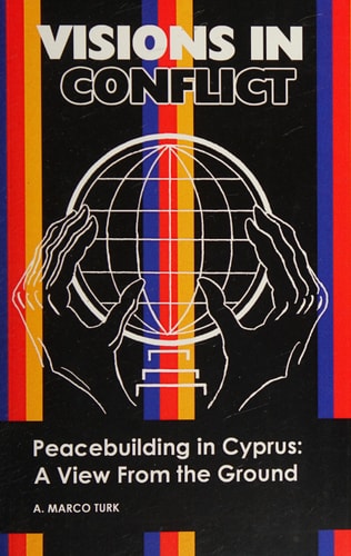 Visions in Conflict Peacebuilding in Cyprus A View from the Ground