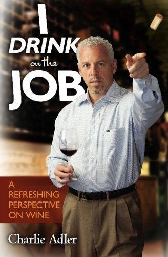 I Drink on the Job A Refreshing Perspective on Wine