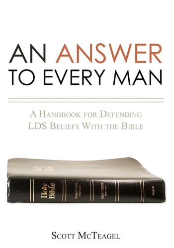 An Answer to Every Man A Handbook for Defending LDS Beliefs With the Bible