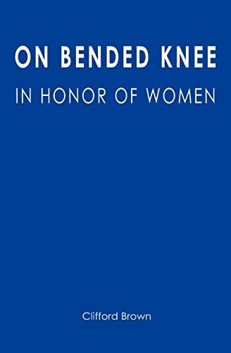 On Bended Knee In Honor of Women