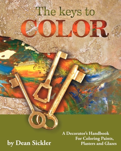 The Keys to Color A Decorator's Handbook for Coloring Paints, Plasters and Glazes