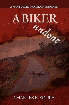 A Biker Undone A Nantucket Novel of Suspense