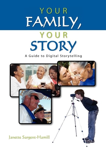 Your Family, Your Story A Guide to Digital Storytelling