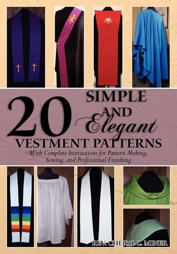 20 Simple and Elegant Vestment Patterns With Complete Instructions for Pattern Making, Sewing, and Professional Finishing
