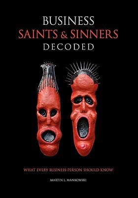 Business Saints and Sinners Decoded What Every Business-Person Should Know