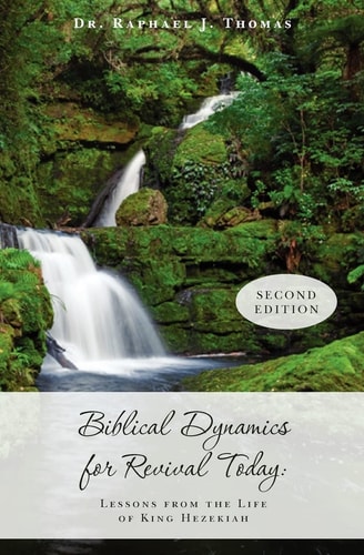 Biblical Dynamics for Revival Today Lessons from the Life of King Hezekiah