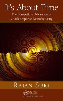 Its About Time: The Competitive Advantage of Quick Response Manufacturing
