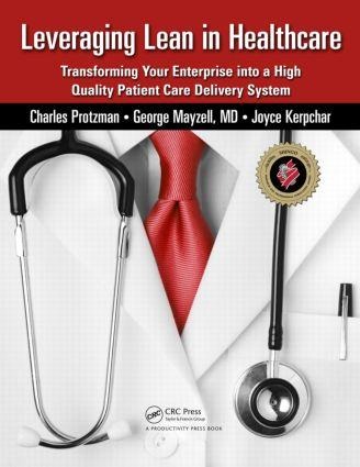 Leveraging Lean in Healthcare: Transforming Your Enterprise Into a High Quality Patient Care Delivery System