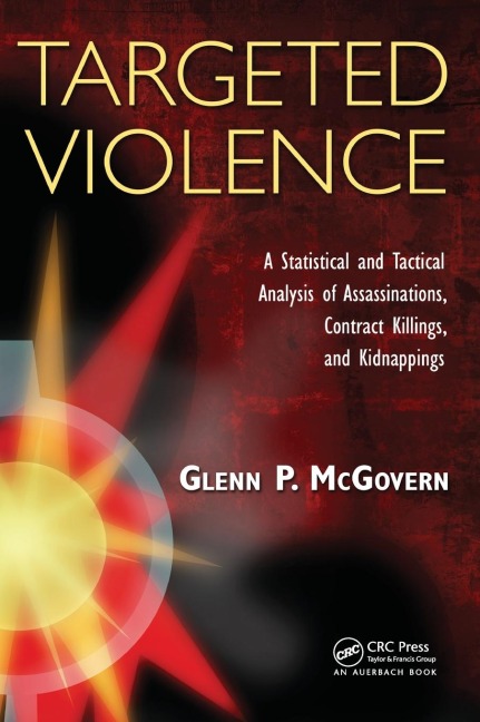 Targeted Violence: A Statistical and Tactical Analysis of Assassinations, Contract Killings, and Kidnappings