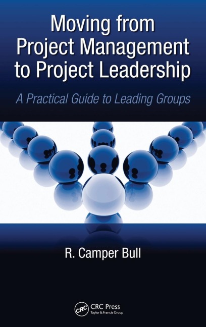 Moving from Project Management to Project Leadership: A Practical Guide to Leading Groups