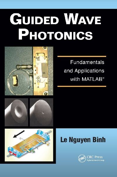 Guided Wave Photonics: Fundamentals and Applications with MATLAB¿