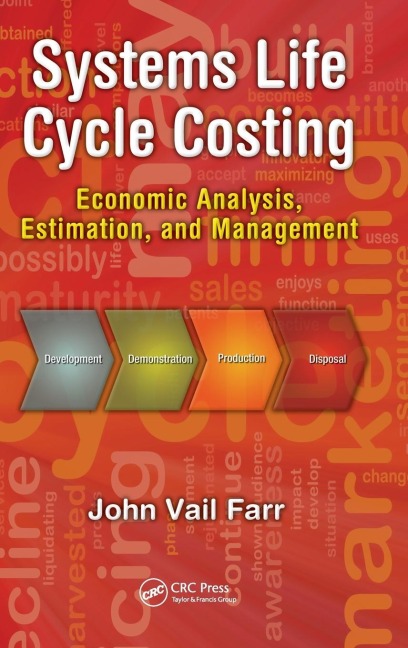 Systems Life Cycle Costing: Economic Analysis, Estimation, and Management