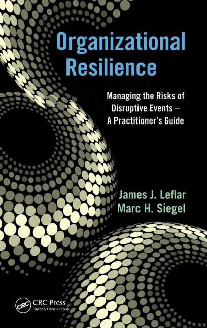 Organizational Resilience: Managing the Risks of Disruptive Events - A Practitioners Guide
