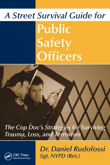 A Street Survival Guide for Public Safety Officers: The Cop Docs Strategies for Surviving Trauma, Loss, and Terrorism