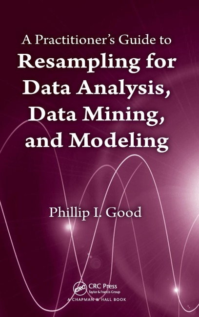 A Practitioners  Guide to Resampling for Data Analysis, Data Mining, and Modeling