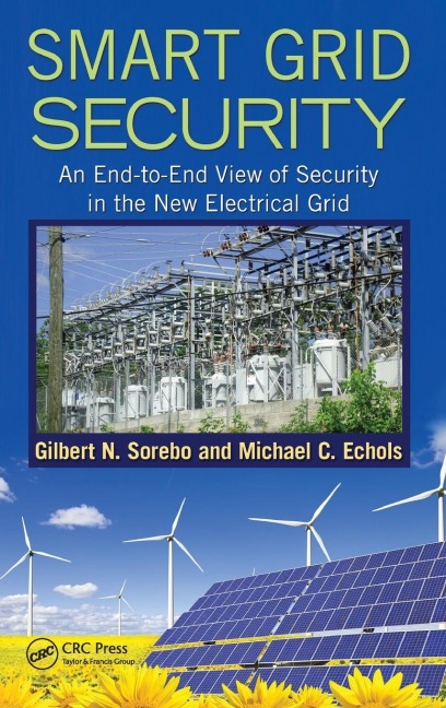 Smart Grid Security: An End-to-End View of Security in the New Electrical Grid