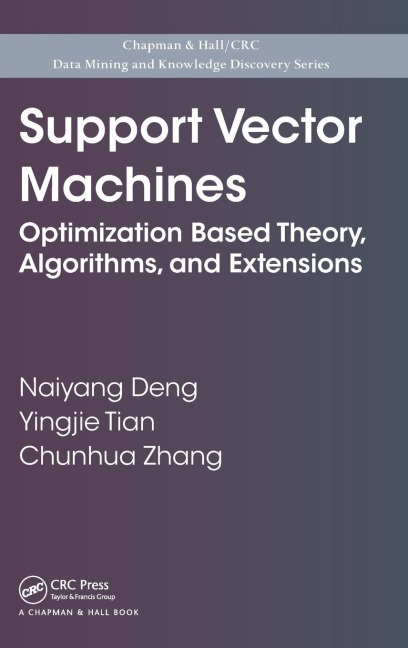 Support Vector Machines: Optimization Based Theory, Algorithms, and Extensions