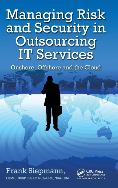 Managing Risk and Security in Outsourcing IT Services: Onshore, Offshore and the Cloud