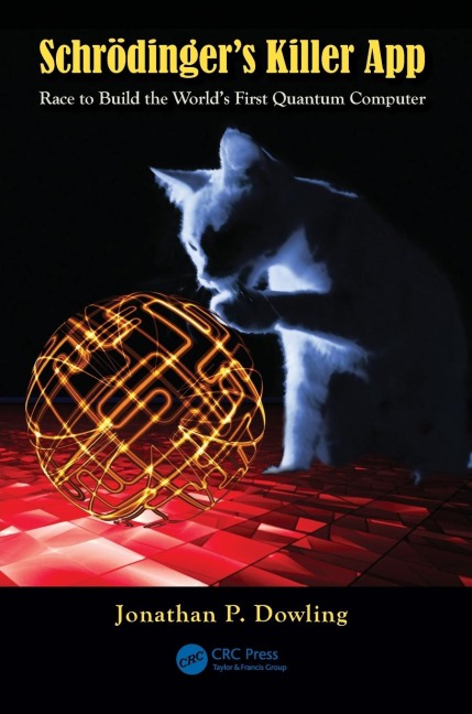 Schrödingers Killer App: Race to Build the Worlds First Quantum Computer