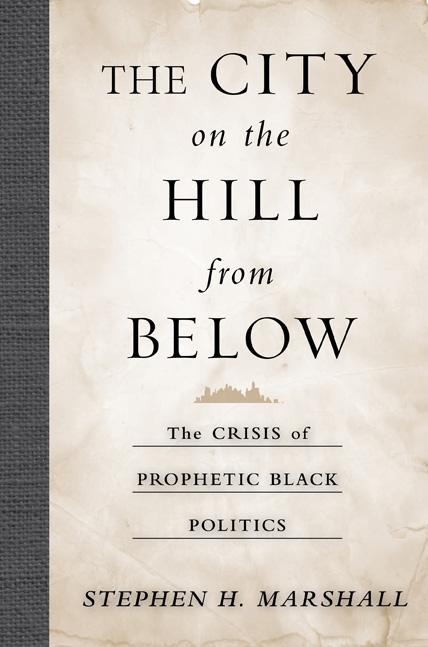The City on the Hill from Below: The Crisis of Prophetic Black Politics