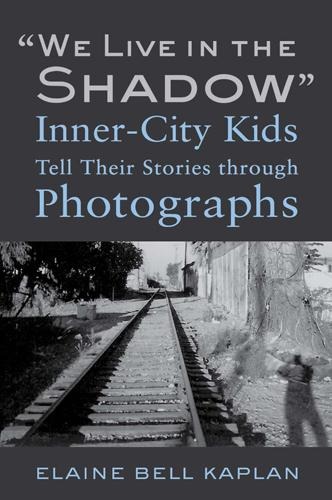 We Live in the Shadow: Inner-City Kids Tell Their Stories Through Photographs