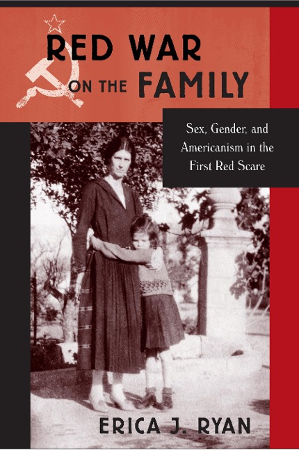 Red War on the Family Sex, Gender, and Americanism in the First Red Scare