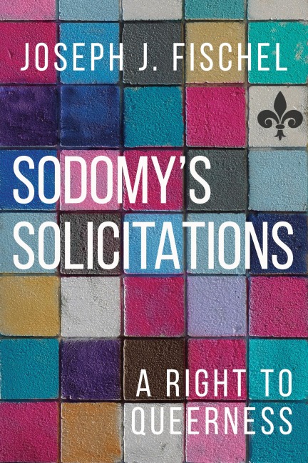 Sodomys Solicitations: A Right to Queerness