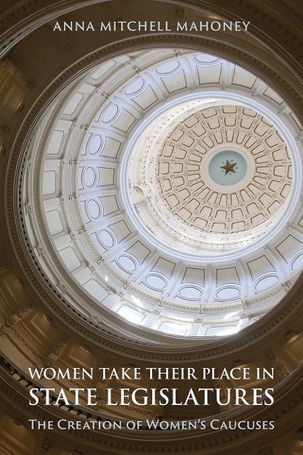 Women Take Their Place in State Legislatures: The Creation of Womens Caucuses