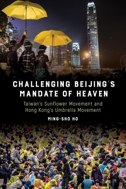 Challenging Beijings Mandate of Heaven: Taiwans Sunflower Movement and Hong Kongs Umbrella Movement