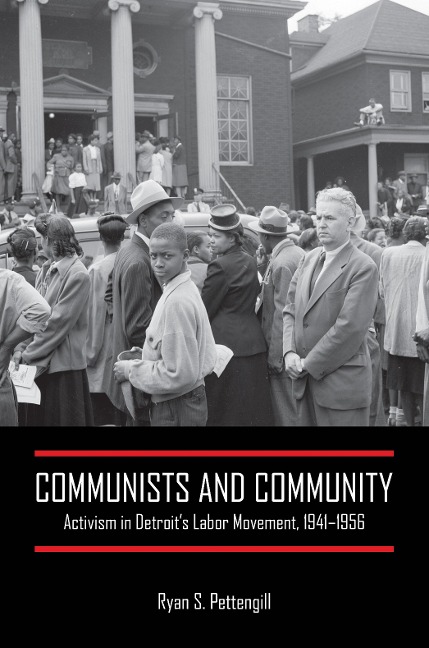Communists and Community: Activism in Detroits Labor Movement, 1941-1956