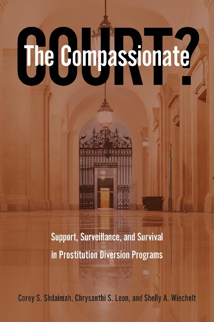 The Compassionate Court?: Support, Surveillance, and Survival in Prostitution Diversion Programs
