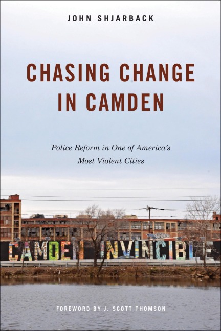 Chasing Change in Camden: Police Reform in One of Americas Most Violent Cities