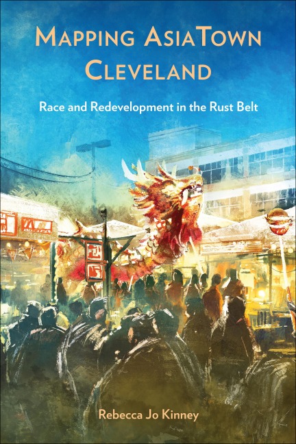 Mapping Asiatown Cleveland: Race and Redevelopment in the Rust Belt
