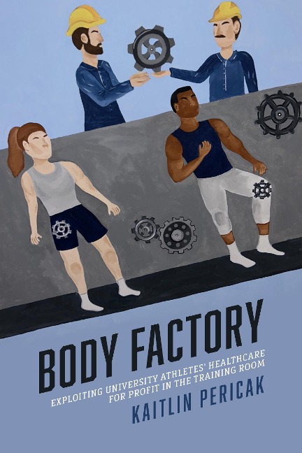 Body Factory: Exploiting University Athletes' Healthcare for Profit in the Training Room