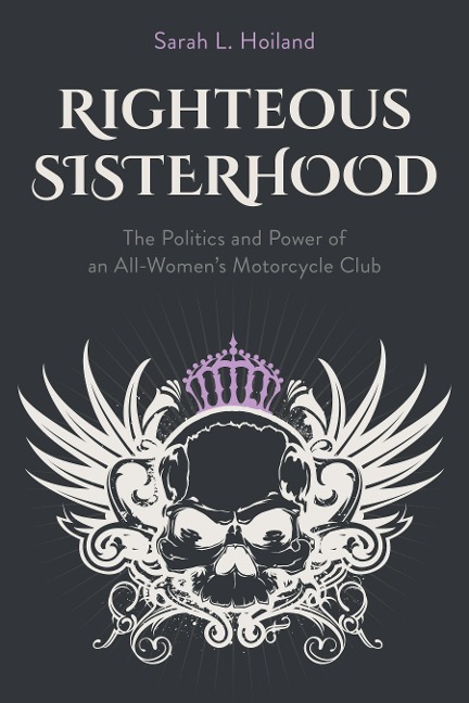 Righteous Sisterhood: The Politics and Power of an All-Womens Motorcycle Club
