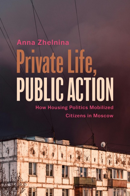 Private Life, Public Action: How Housing Politics Mobilized Citizens in Moscow