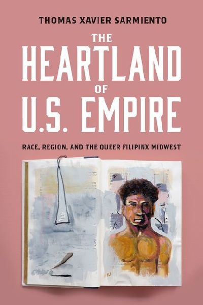The Heartland of U.S. Empire: Race, Region, and the Queer Filipinx Midwest