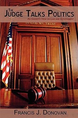 The Judge Talks Politics: An Insiders View on Law and Government