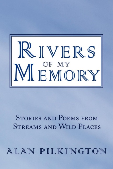 Rivers of My Memory: Stories and Poems from Streams and Wild Places