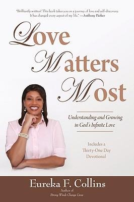 Love Matters Most: Understanding and Growing in Gods Infinite Love