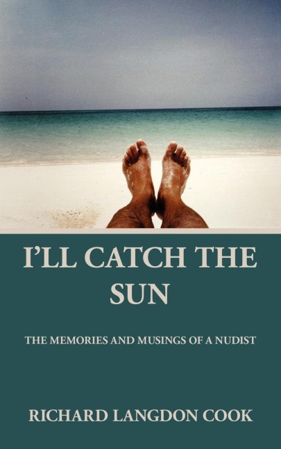 Ill Catch the Sun: The Memoirs and Musings of a Nudist