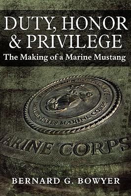 Duty, Honor & Privilege: (The Making of a Marine Mustang)