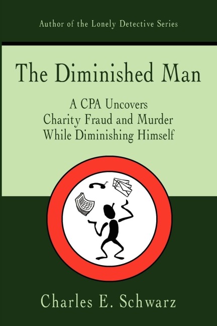The Diminished Man: A CPA Uncovers Charity Fraud and Murder While Diminishing Himself
